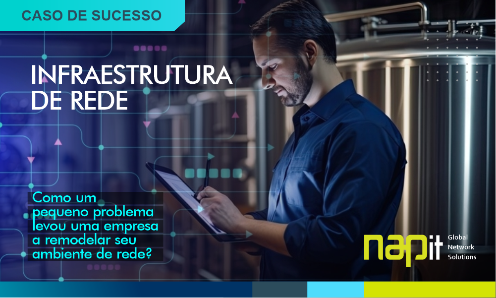 Maior companhia cervejeira do mundo redesenha suas redes com a Nap IT 4 Melhoria da Infraestrutura de rede - Nap IT